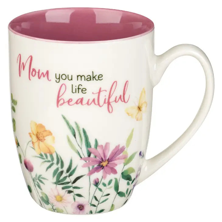 Mother's Day Mug - Mom You Make Life Beautiful